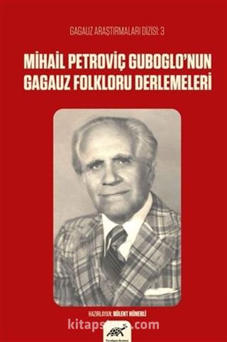 Mihail Petroviç Guboglo'nun Gagauz Folkloru Denemeleri