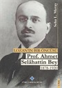 Lozan'ın Bir Öncüsü Prof. Dr. Ahmet Selahattin Bey 1878-1920