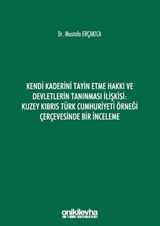 Kendi Kaderini Tayin Etme Hakkı ve Devletlerin Tanınması İlişkisi: Kuzey Kıbrıs Türk Cumhuriyeti Örneği Çerçevesinde Bir İnceleme