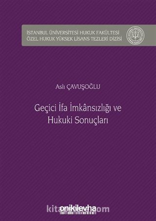 Geçici İfa İmkansızlığı ve Hukuki Sonuçları İstanbul Üniversitesi Hukuk Fakültesi Özel Hukuk Yüksek Lisans Tezleri Dizisi No: 37