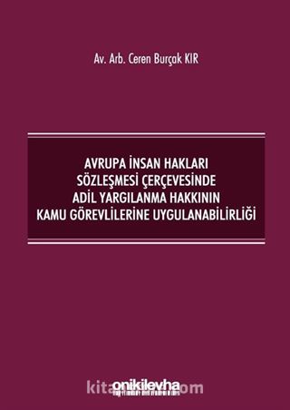 Avrupa İnsan Hakları Sözleşmesi Çerçevesinde Adil Yargılanma Hakkının Kamu Görevlilerine Uygulanabilirliği