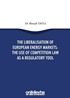 The Liberalisation Of European Energy Markets: The Use Of Competition Law As A Regulatory Tool
