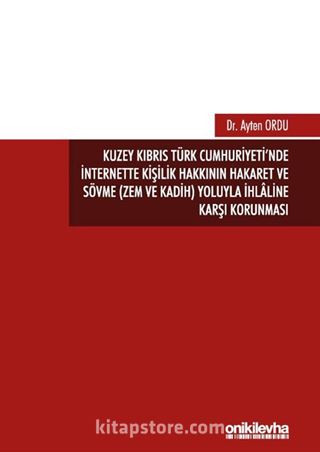 Kuzey Kıbrıs Türk Cumhuriyeti'nde İnternette Kişilik Hakkının Hakaret ve Sövme (Zem ve Kadih) Yoluyla İhlaline Karşı Korunması