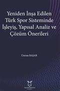 Yeniden İnşa Edilen Türk Spor Sisteminde İşleyiş, Yapısal Analiz ve Çözüm Önerileri