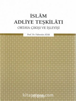 İslam Adliye Teşkilatı Ortaya Çıkışı ve İşleyişi