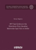4857 Sayılı İş Kanunu'nda Düzenlenen Ücret Alacakları Bakımından İspat Yükü ve Deliller İstanbul Üniversitesi Hukuk Fakültesi Özel Hukuk Yüksek Lisans Tezleri Dizisi No: 38