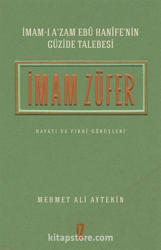 İmam-ı A'zam Ebû Hanîfe'nin Güzide Talebesi İmam Züfer Hayatı ve Fıkhî Görüşleri