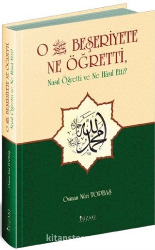 O Beşeriyete Ne Öğretti, Nasıl Öğretti ve Ne Hasıl Etti?
