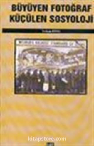 Büyüyen Fotoğraf Küçülen Sosyoloji