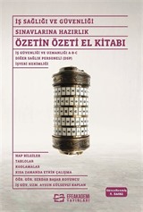 İş Sağlığı ve Güvenliği Sınavlarına Hazırlık Özetin Özeti El Kitabı