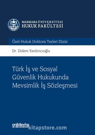 Türk İş ve Sosyal Güvenlik Hukukunda Mevsimlik İş Sözleşmesi Marmara Üniversitesi Hukuk Fakültesi Özel Hukuk Doktora Tezleri Dizisi No: 3