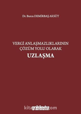 Vergi Anlaşmazlıklarının Çözüm Yolu Olarak Uzlaşma