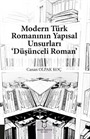 Modern Türk Romanının Yapısal Unsurları 'Düşünceli Roman'