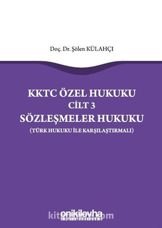 KKTC Özel Hukuku Cilt 3 Sözleşmeler Hukuku (Türk Hukuku ile Karşılaştırmalı)