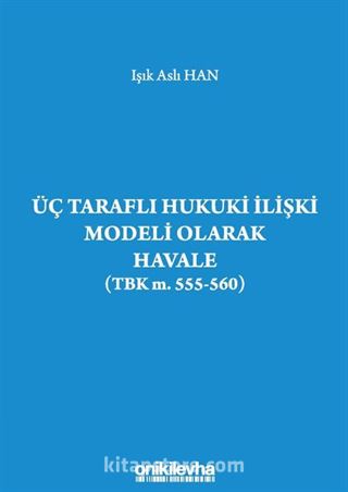Üç Taraflı Hukuki İlişki Modeli Olarak Havale (TBK m. 555-560)