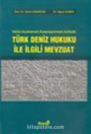 Türk Deniz Hukuku ile İlgili Mevzuat / Notlu-Açıklamalı-Karşılaştırmalı-İçtihatlı