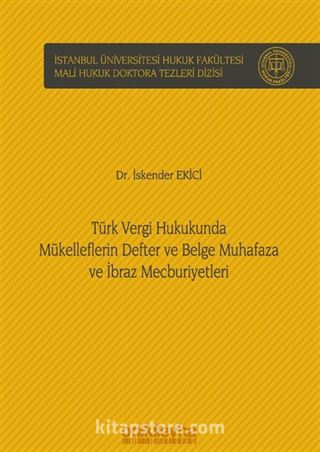 Türk Vergi Hukukunda Mükelleflerin Defter ve Belge Muhafaza ve İbraz Mecburiyetleri İstanbul Üniversitesi Hukuk Fakültesi Mali Hukuk Doktora Tezleri Dizisi No: 1
