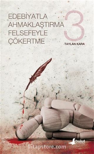 Edebiyatla Ahmaklaştırma Felsefeyle Çökertme (3.Cilt)