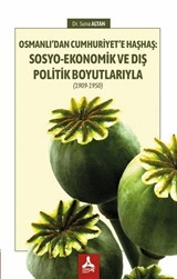 Osmanlı'dan Cumhuriyet'e Haşhaş: Sosyo-Ekonomik ve Dış Politik Boyutlarıyla (1909-1950)