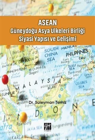 Asean Güneydoğu Asya Ülkeleri Birliği Siyasi Yapısı ve Gelişimi