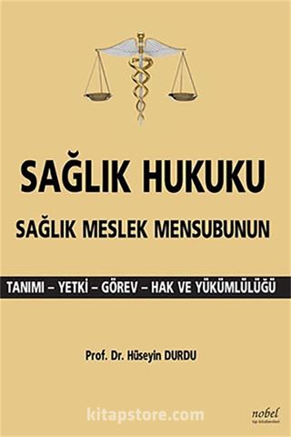 Sağlık Hukuku Sağlık Meslek Mensubunun Tanımı - Yetki - Görev - Hak ve Yükümlülüğü