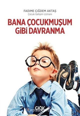 Bana Çocukmuşum Gibi Davranma