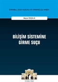 Bilişim Sistemine Girme Suçu İstanbul Ceza Hukuku ve Kriminoloji Arşivi Yayın No: 36