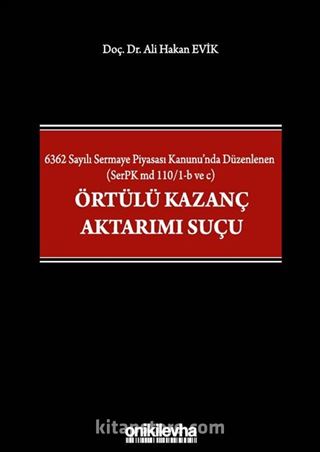 6362 Sayılı Sermaye Piyasası Kanunu'nda Düzenlenen (SerPK md 110/1-b ve c) Örtülü Kazanç Aktarımı Suçu
