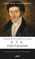 Kuşkucu Bir Hayalperestin Yaşamı E.T.A. Hoffmann