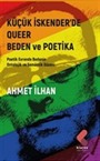 Küçük İskender'de Queer Beden ve Poetika Poetik Evrende Bedenin Ontolojik ve Semantik Düzeni