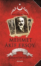 Hatıralarıyla Mehmet Akif Ersoy (100. Yıla Özel Belgeleriyle)