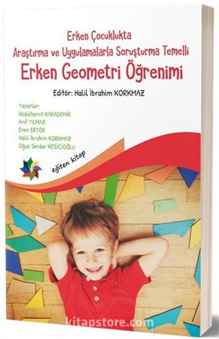 Erken Çocuklukta Araştırma ve Uygulamalarla Soruşturma Temelli Erken Geometri Öğretimi