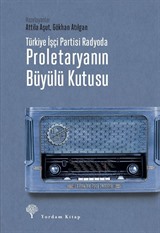 Türkiye İşçi Partisi Radyoda Proletaryanın Büyülü Kutusu (Ciltli)
