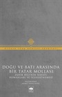 Doğu ve Batı Arasında Bir Tatar Mollası: Zahir Bigi'nin Hayatı, Romanları ve Seyahatnamesi