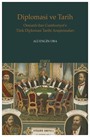 Diplomasi ve Tarih Osmanlı'dan Cumhuriyet'e Türk Diplomasi Tarihi Araştırmaları
