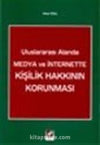 Uluslararası Alanda Medya ve İnternette Kişilik Hakkının Korunması