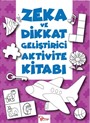 Zeka ve Dikkat Geliştirici Aktivite Kitabı