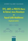 SPSS, AMOS ve PROCESS Macro ile İlişkisel, Aracı/Düzenleyici ve Yapısal Eşitlik Modellemesi (Uygulamalı Analizler)