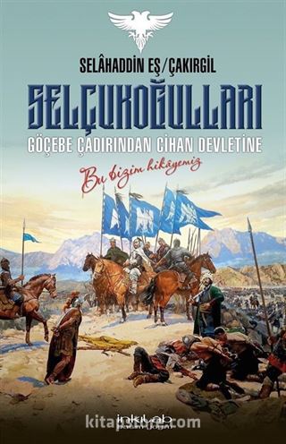 Selçukoğulları - Göçebe Çadırından Cihan Devletine