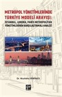 Metropol Yönetimlerinde Türkiye Modeli Arayışı: İstanbul, Londra, Paris Metropolitan Yönetimlerinin Karşılaştırmalı Analizi