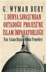 1. Dünya Savaşı'ndan Ortadoğu Projesi'ne İslam İmparatorluğu