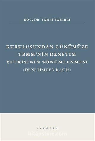 Kuruluşundan Günümüze TBMM'nin Denetim Yetkisinin Sönümlenmesi