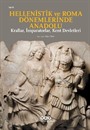 Hellenistik Ve Roma Dönemlerinde Anadolu: Krallar, İmparatorlar, Kent Devletleri (Küçük Boy)