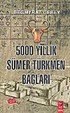 5000 Yıllık Sümer-Türkmen Bağları