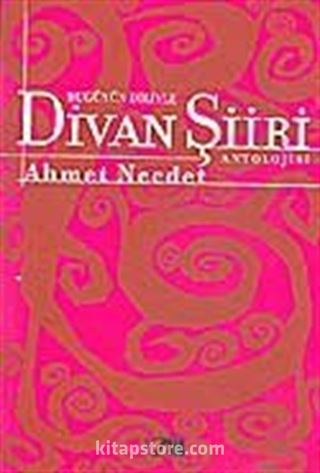 Bugünün Diliyle Divan Şiiri Antolojisi