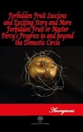 Forbidden Fruit Luscious and Exciting Story and More Forbidden Fruit or Master Percy's Progress in and beyond the Domestic Circle