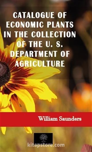 Catalogue of Economic Plants in the Collection of the U. S. Department of Agriculture