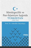 Sömürgecilik ve Pan-İslamizm Işığında Türkistan (1856-1922)