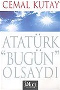 Atatürk 'Bugün' Olsaydı