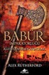 Babür İmparatorluğu: Kuzeyden Gelen Akıncılar (Babür İmparatorluğu Serisi 1)
